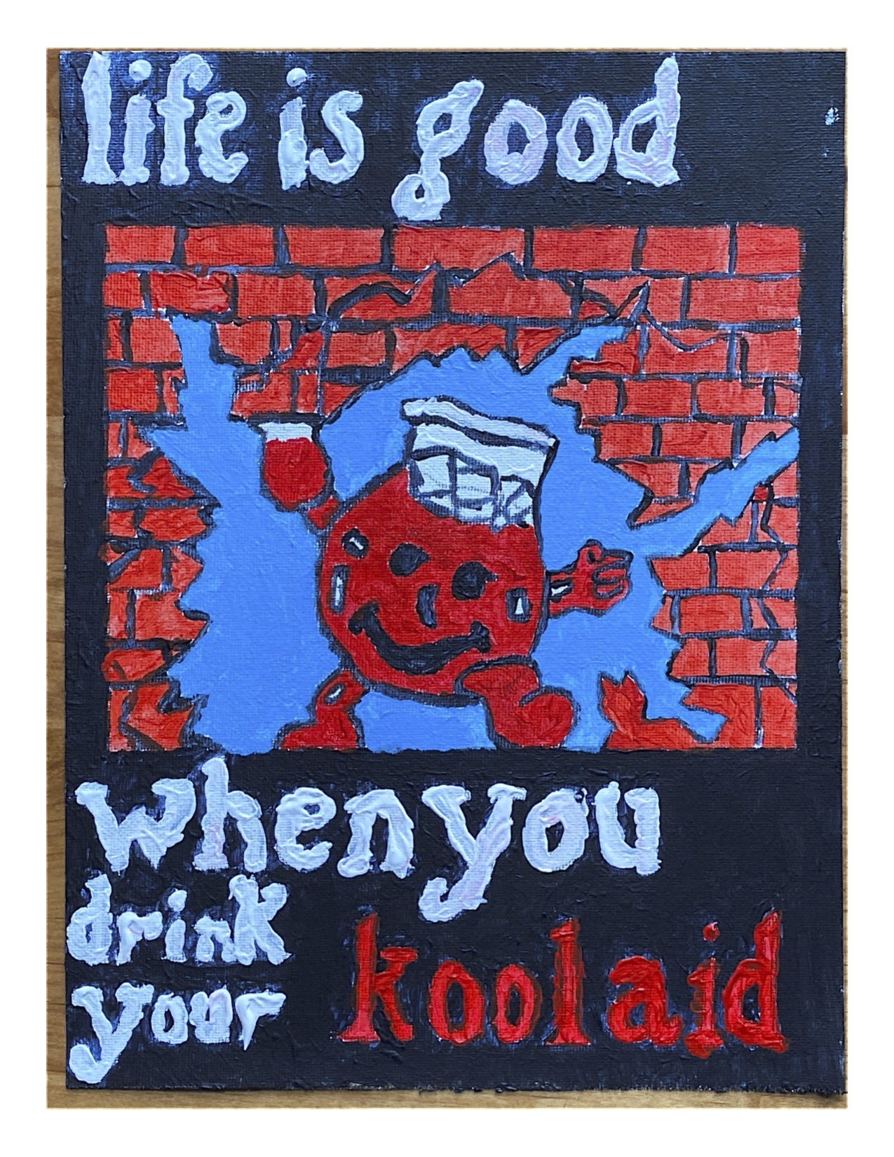 Life is good when you drink your koolaid.